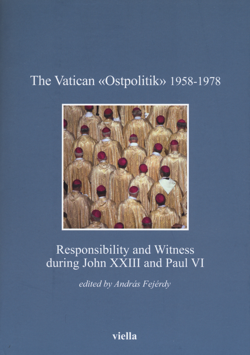 The vatican «Ostpolitik» 1958-1978. Responsibility and witness during John XXIII and Paul VI