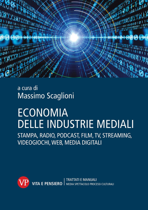 Economia delle industrie mediali. Stampa, radio, podcast, film, tv, streaming, videogiochi, web, media digitali