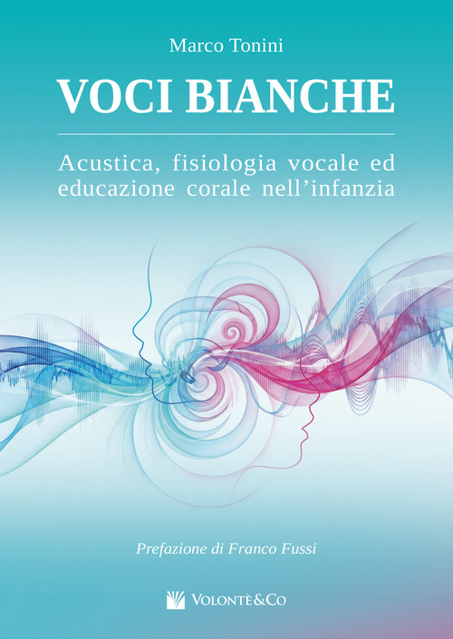 Voci bianche. Acustica, fisiologia vocale ed educazione corale. Metodo
