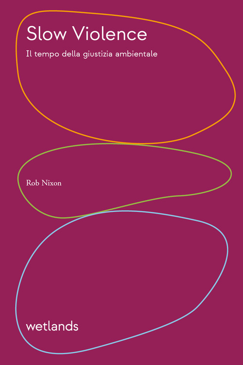 Slow violence. Il tempo della giustizia ambientale