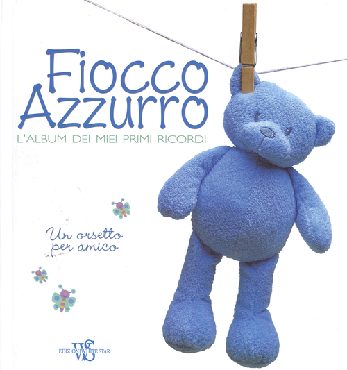 Fiocco azzurro. L'album dei miei primi ricordi. Un orsetto per amico