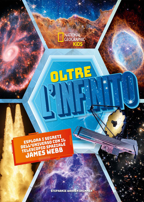 Oltre l'infinito. Esplora i segreti dell'universo con il telescopio spaziale James Webb