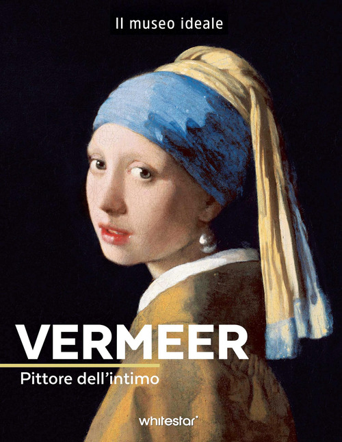 Vermeer. Pittore dell'intimo