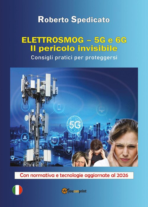 Elettrosmog. 5G e 6G. Il pericolo invisibile. Consigli pratici per proteggersi