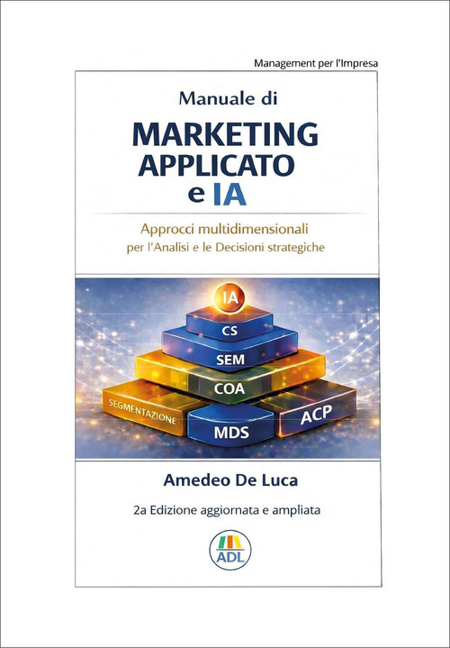 Manuale di marketing applicato e IA. Approcci multidimensionali per l'analisi e le decisioni strategiche