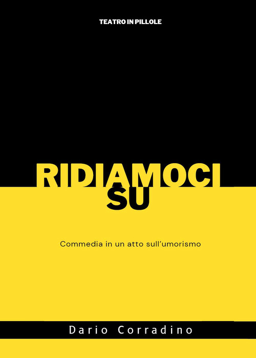 Ridiamoci su. Commedia in un atto sull'umorismo