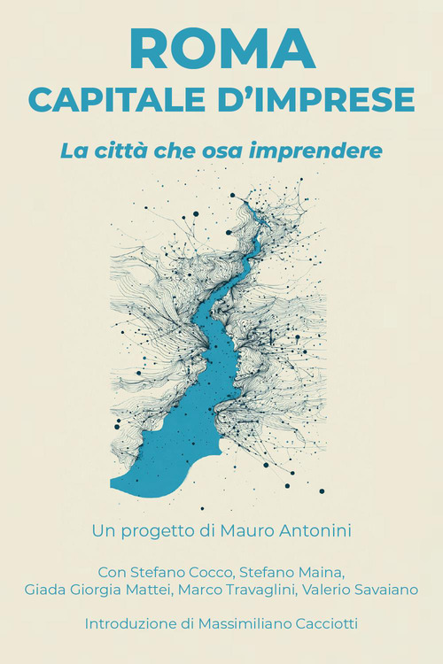 Roma capitale d'imprese. La città che osa imprendere