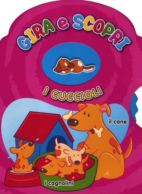 I cuccioli. Gira e scopri