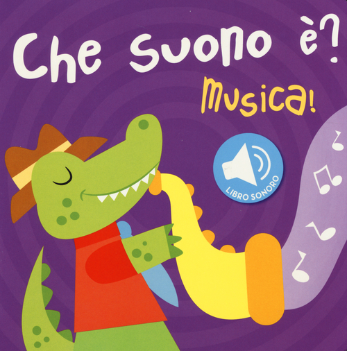 Musica! Che suono è? Libro sonoro