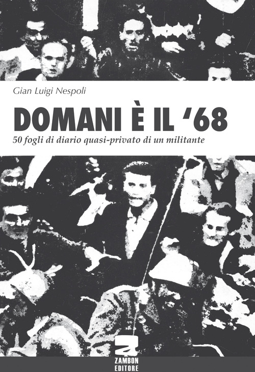 Domani è il '68. 50 fogli di diario quasi-privato di un militante