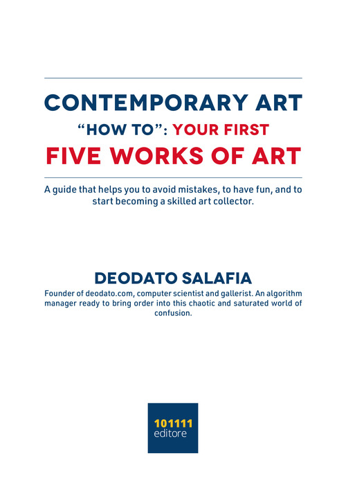 Contemporary art "How to": your first five contemporary works of art. A guide that helps you to avoid mistakes, to have fun, and to start becoming a skilled art collector