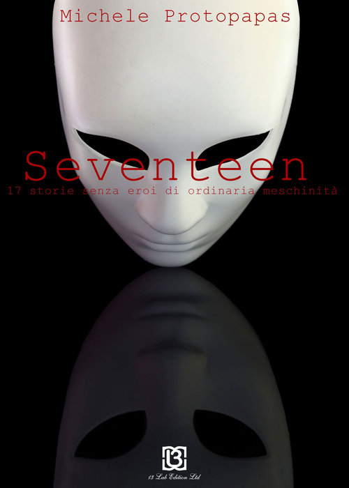 Seventeen. 17 storie senza eroi di ordinaria meschinit&agrave;
