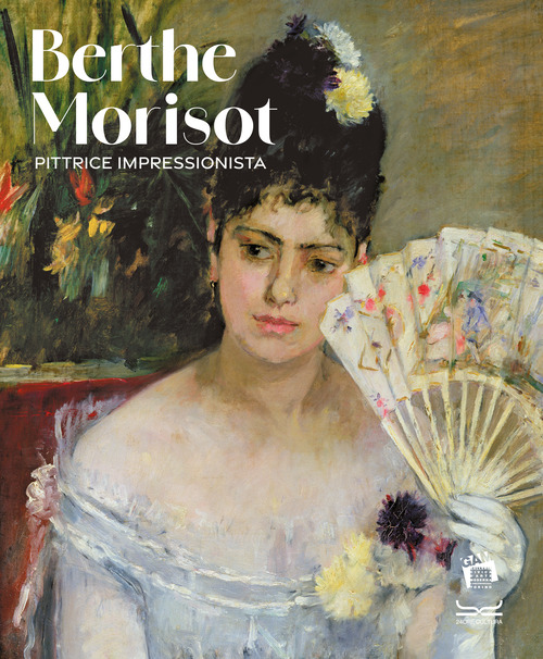 Berthe Morisot. Pittrice impressionista. Catalogo della mostra