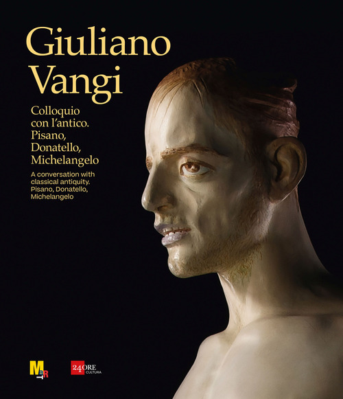 Giuliano Vangi. Colloquio con l'antico. Pisano, Donatello, Michelangelo-A conversation with classical antiquity. Pisano, Donatello, Michelangelo