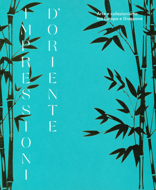 Impressioni d'Oriente. Arte e collezionismo tra Europa e Giappone. Catalogo della mostra (Milano, 1 ottobre 2019-2 febbraio 2020)