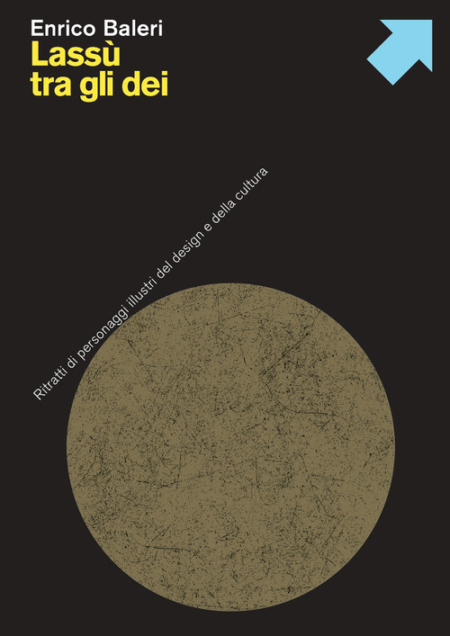 Lass&ugrave; tra gli dei. Ritratti di personaggi illustri del design e della cultura