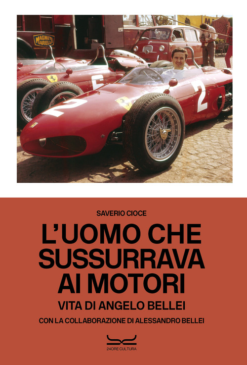 L'uomo che sussurrava ai motori. Vita di Angelo Bellei. Ediz. italiana e inglese