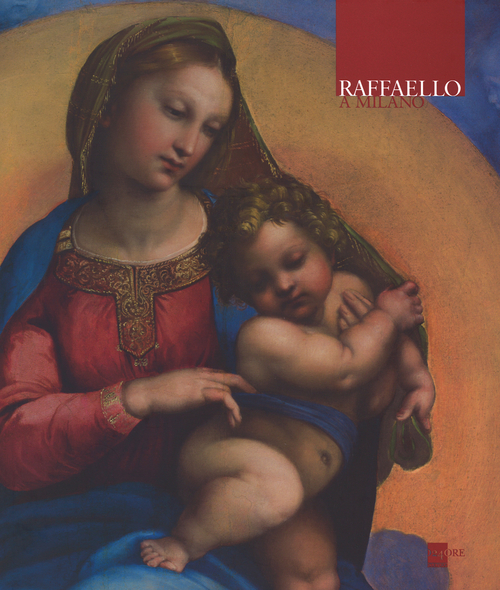 Raffaello a Milano. La Madonna di Foligno. Catalogo della mostra (Milano, 27 novembre 2013-12 gennaio 2014)
