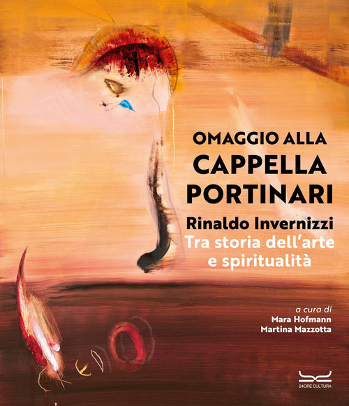 Rinaldo Invernizzi. Omaggio alla Cappella Portinari tra storia dell'arte e spiritualit&agrave;