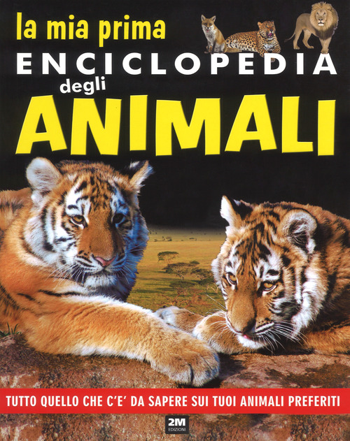 La mia prima enciclopedia degli animali. Tutto quello che c'&egrave; da sapere sui tuoi animali preferiti