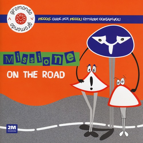 Missione &laquo;on the road&raquo;. Piccole guide per piccoli cittadini consapevoli. Con adesivi