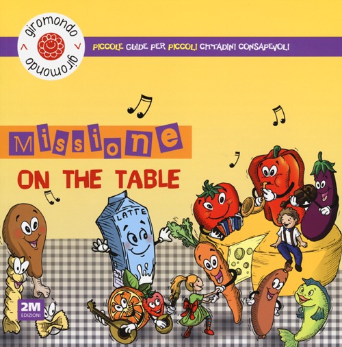 Missione &laquo;on the table&raquo;. Piccole guide per piccoli cittadini consapevoli. Con adesivi