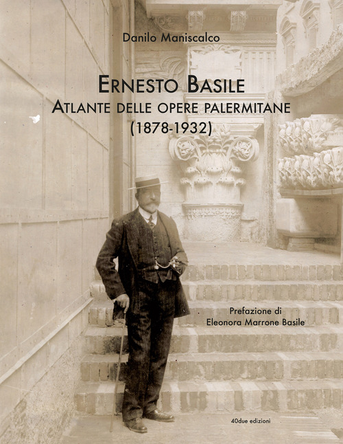 Ernesto Basile. Atlante delle Opere palermitane 1878-1932