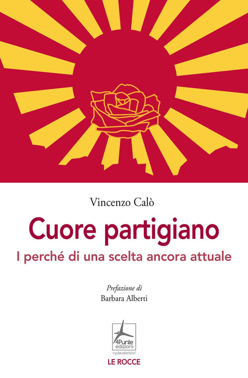 Cuore partigiano. I perch&eacute; di una scelta ancora attuale