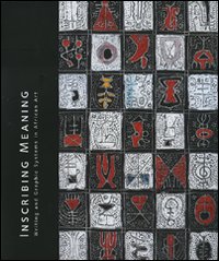 Inscribing meaning. Writing and graphic systems in african art. Catalogo della mostra (Washington, maggio 2007-febbraio 2008)