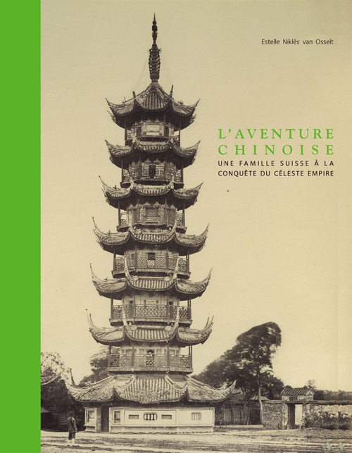 L'aventure chinoise. Une famille suisse à la conquête du céleste empire