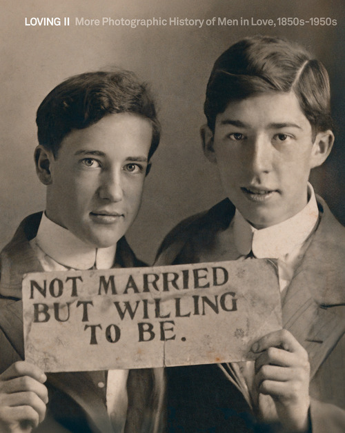 Loving II. More photographic history of men in love 1850s-1950s