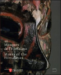 Masques de l'Himalaya-Masks of the Himalayas. Catalogo della mostra (Martigny, 16 maggio 2009-31 dicembre 2010)