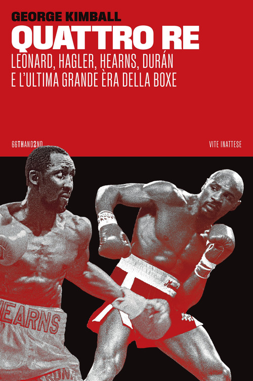 Quattro re. Leonard, Hagler, Hearns, Dur&aacute;n e l'ultima grande &egrave;ra della boxe