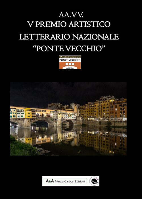 5&deg; premio artistico letterario nazionale &laquo;Ponte Vecchio&raquo;