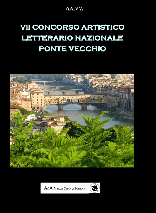 7&deg; concorso artistico letterario nazionale &laquo;Ponte Vecchio&raquo;