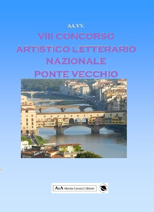 8&deg; concorso artistico letterario nazionale &laquo;Ponte Vecchio&raquo;