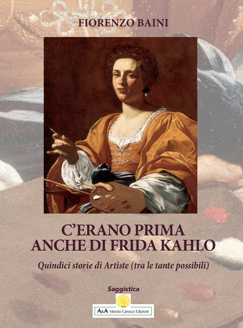 C'erano prima anche di Frida Kahlo. Quindici storie di artiste