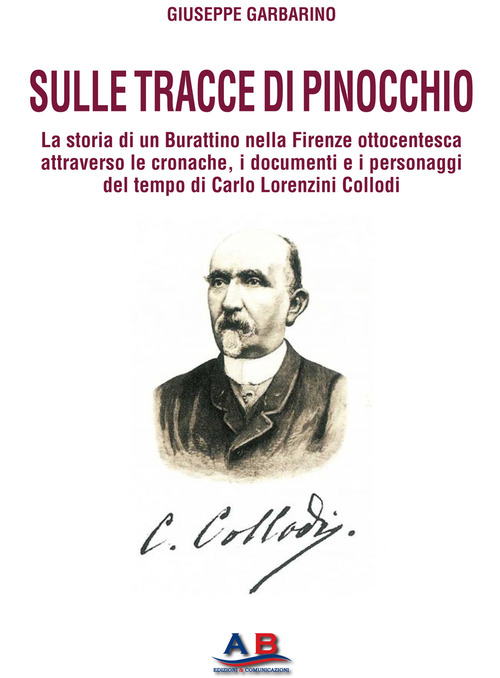 Sulle tracce di Pinocchio. La storia di un Burattino nella Firenze ottocentesca attraverso le cronache, i documenti e i personaggi del tempo di Carlo Lorenzini Collodi