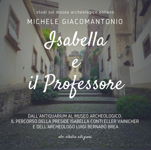 Isabella e il professore. Dall'Antiquarium al Museo Archeologico