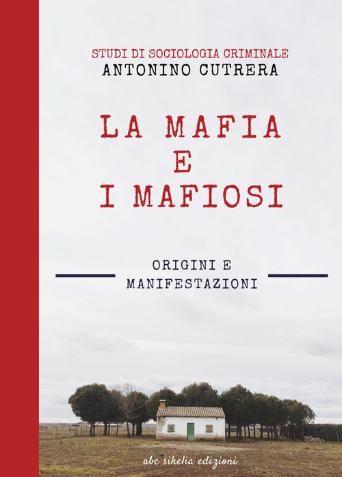 La mafia e i mafiosi. Origini e manifestazioni. Studi di sociologia criminale