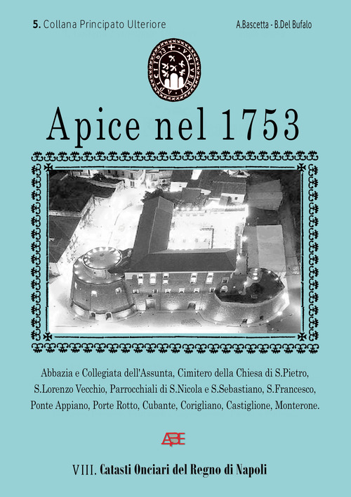 Apice nel 1753. Catasto Onciario del Regno di Napoli ordinato dal Re nel 1741. Principato Ultra Benevento, ossia l'Ulteriore di Montefusco