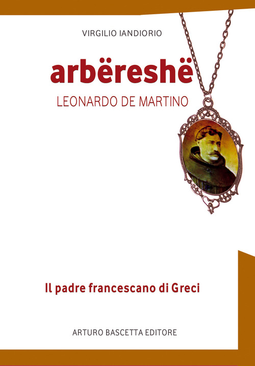 Arbereshe, padre Leonardo De Martino (il san Francesco Irpino di Greci di Avellino)