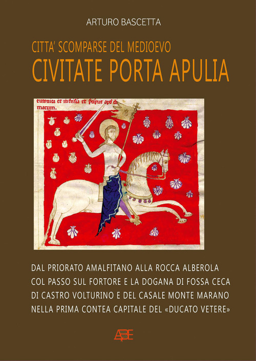 Citt&agrave; scomparse del Medioevo: Civitate Porta Apulia. Dal priorato amalfitano alla rocca Alberola col passo sul fortore e la dogana a Fossa Ceca, di Castro Volturino e di Casale Monte Marano nella contea normanna del &laquo;Ducato Vetere&raquo;