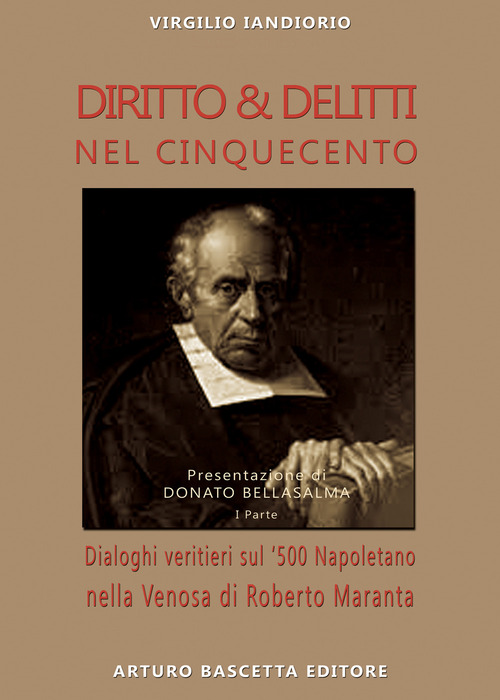 Diritto & delitti nel Cinquecento. Dialoghi veritieri sul '500 Napoletano nella Venosa di Roberto Maranta