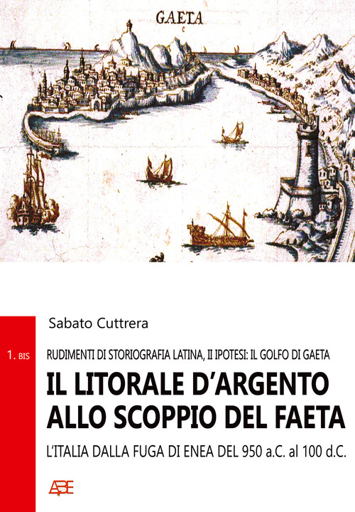 Il litorale d'argento allo scoppio del Faeta. L'Italia dalla fuga di Enea dal 950 aC al 100 dC. (Rudimenti di storiografia latina, II ipotesi: il Golfo di Gaeta)
