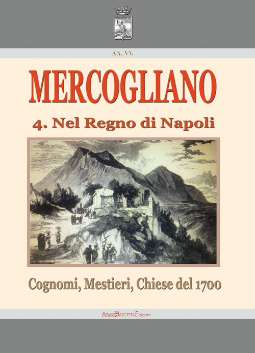 Mercogliano nel regno di Napoli. Cognomi, mestieri, chiese del 1700