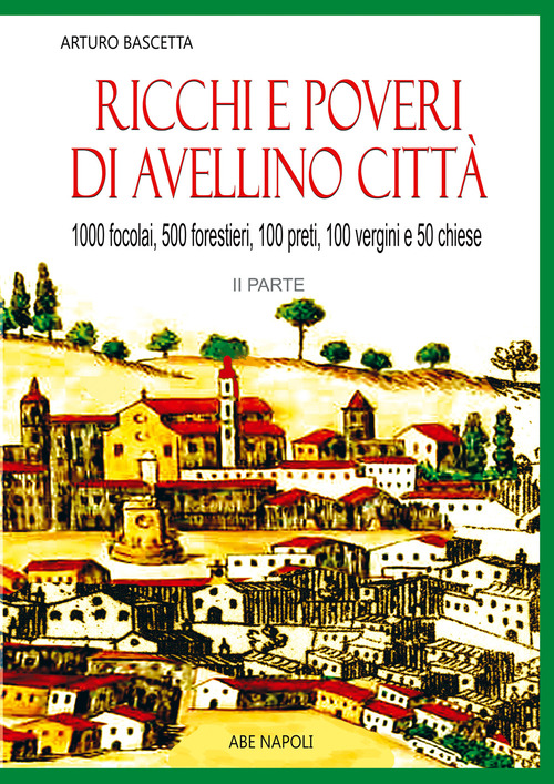 Ricchi e poveri di Avellino città. 1000 fuochi, 500 forestierI, 200 preti, 100 vergini, 50 chiese