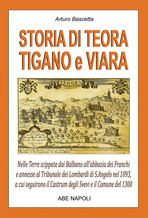 Storia di Teora, Tigano e Viara: nelle terre scippate dai Balbano all'abbazia dei Franchi e annesse al tribunale dei Lombardi di S.Angelo nel 1093, a cui seguirono il Castrum degli Svevi e il comune del 1300
