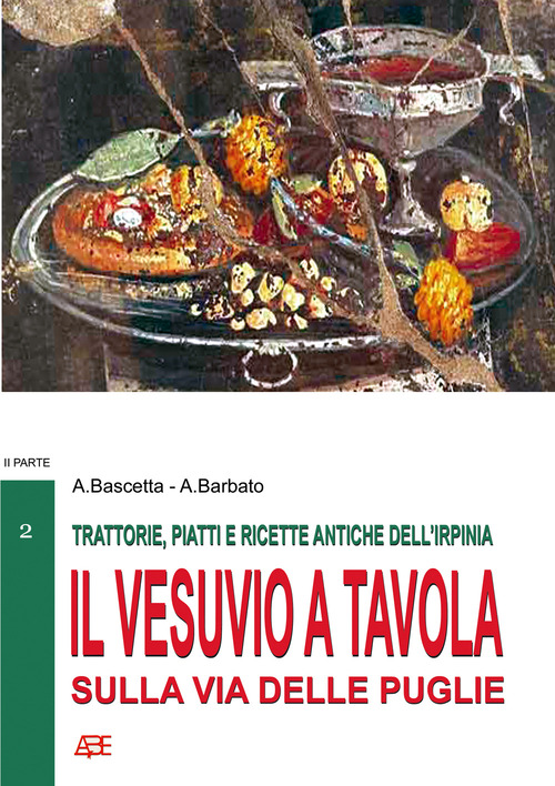 Trattorie, piatti e ricette antiche dell'Irpinia. Il Vesuvio a tavola sulla via delle Puglie