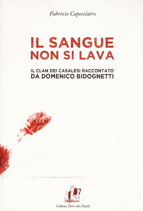 Il sangue non si lava. Il clan dei casalesi raccontato da Domenico Bidognetti